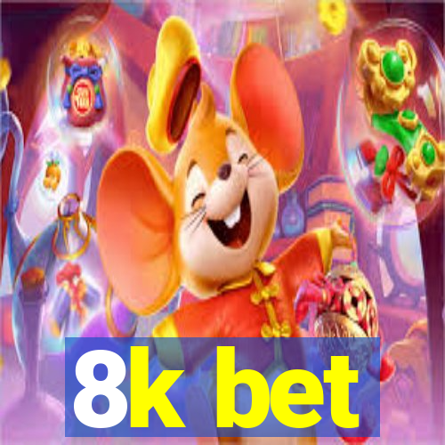 8k bet